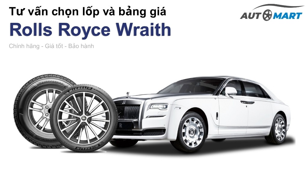 Bảng giá lốp xe Rolls Royce Wraith chính hãng, ưu đãi mới nhất