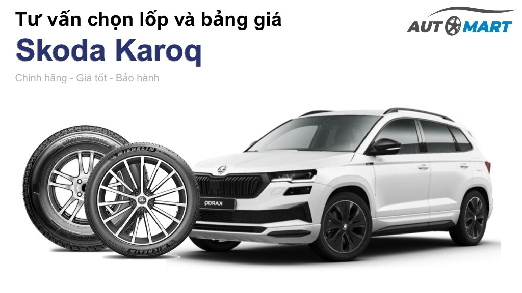 Bảng giá lốp xe Skoda Karoq chính hãng, ưu đãi mới nhất