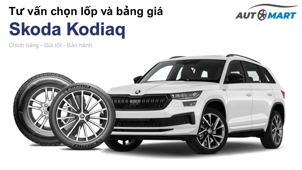 Bảng giá lốp xe Skoda Kodiaq chính hãng, ưu đãi mới nhất