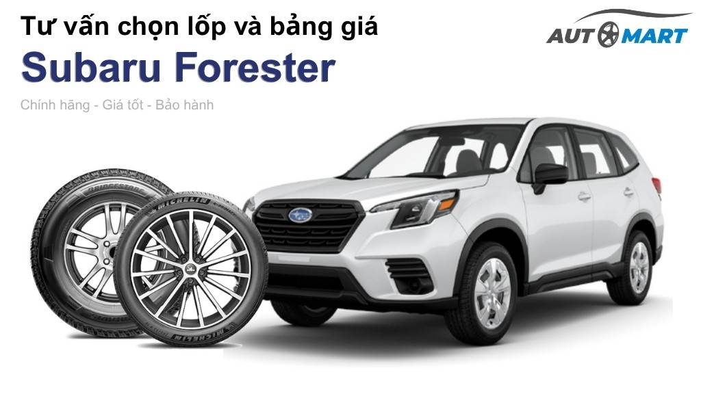 Bảng giá lốp xe Subaru Forester chính hãng, ưu đãi mới nhất