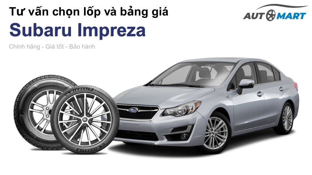 Bảng giá lốp xe Subaru Impreza chính hãng, ưu đãi mới nhất