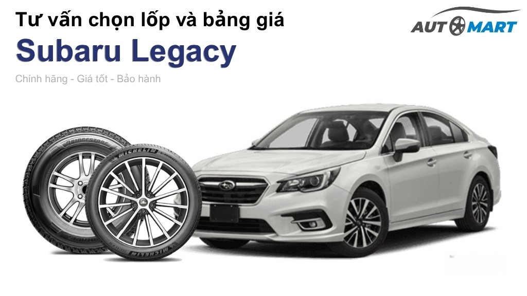 Bảng giá lốp xe Subaru Legacy chính hãng, ưu đãi mới nhất