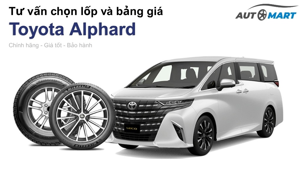 Bảng giá lốp xe Toyota Alphard chính hãng, ưu đãi mới nhất