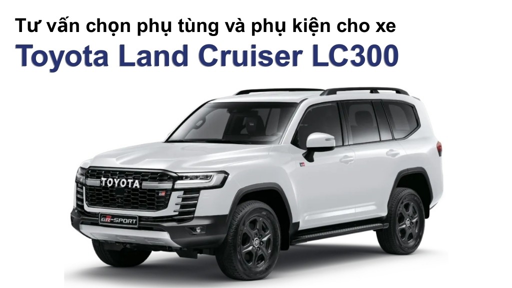Bảng giá lốp xe Toyota Land Cruiser LC300 chính hãng, ưu đãi mới nhất