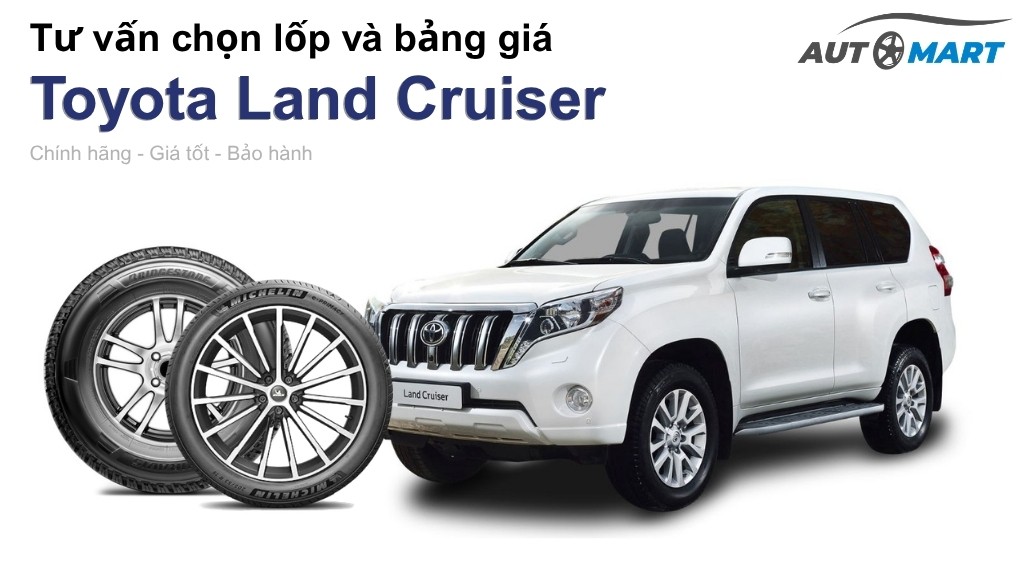 Bảng giá lốp xe Toyota Land Cruiser chính hãng, ưu đãi mới nhất