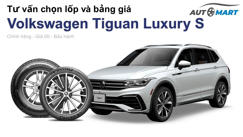Bảng giá lốp xe Volkswagen Tiguan Luxury S chính hãng, ưu đãi mới nhất