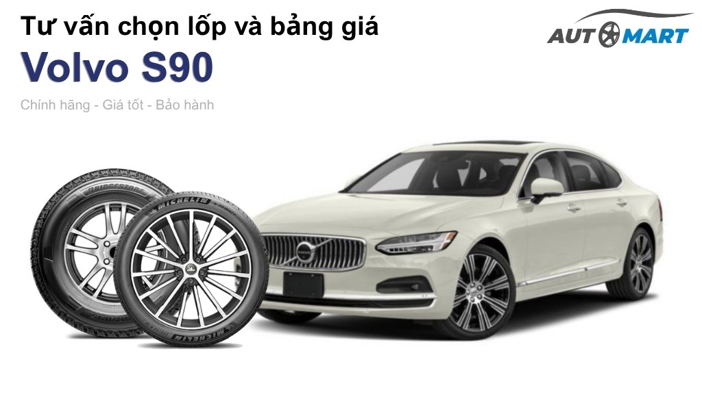 Bảng giá lốp xe Volvo S90 chính hãng, ưu đãi mới nhất